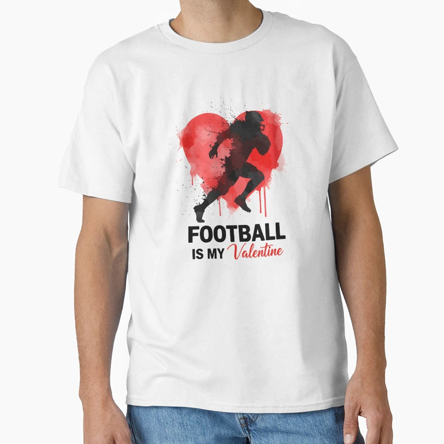 Football Is My Valentine T-Shirt - Custom Art Print Unisex - T-Shirt, Sweatshirt, Hoodie