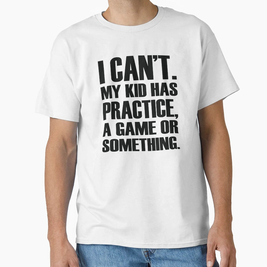 I Cant My Has Practice Game Or T-Shirt - Aesthetic Graphic Men Women - T-Shirt, Sweatshirt, Hoodie