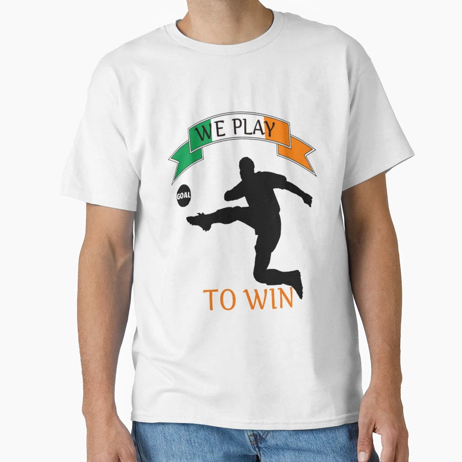 Irish Football We Play To Win T-Shirt - Casual Everyday Wear Unisex - T-Shirt, Sweatshirt, Hoodie