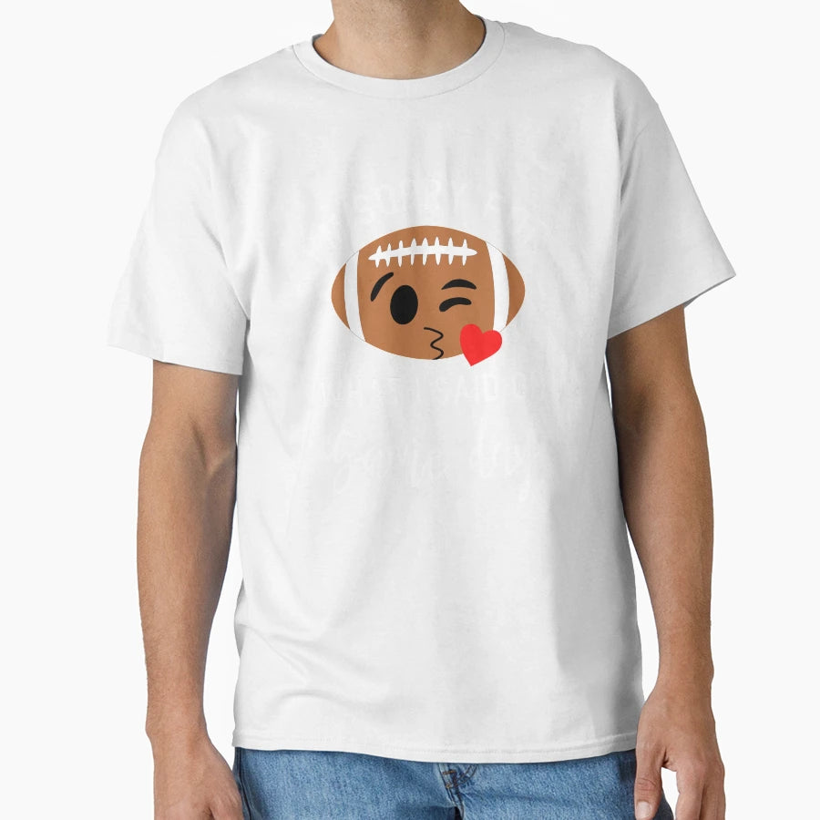 What I Said Game Day Funny Football T-Shirt - Graphic Print Unisex - T-Shirt, Sweatshirt, Hoodie