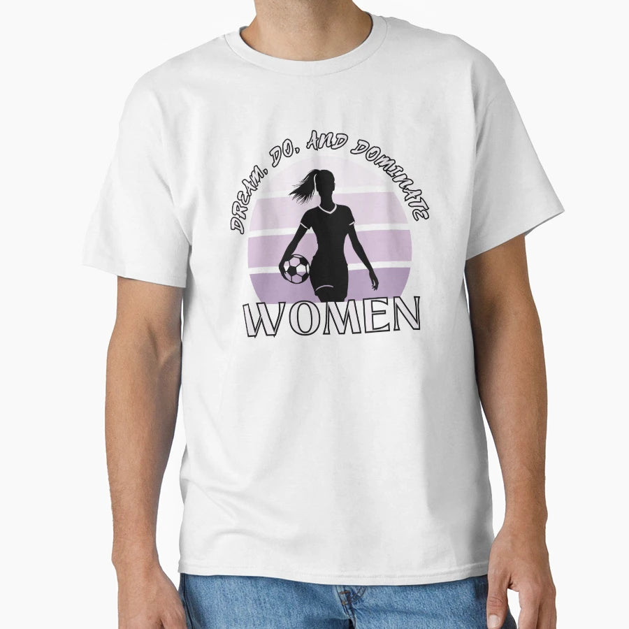 Womens Rights Soccer Dream Do And T-Shirt - Custom Art Print Unisex - T-Shirt, Sweatshirt, Hoodie