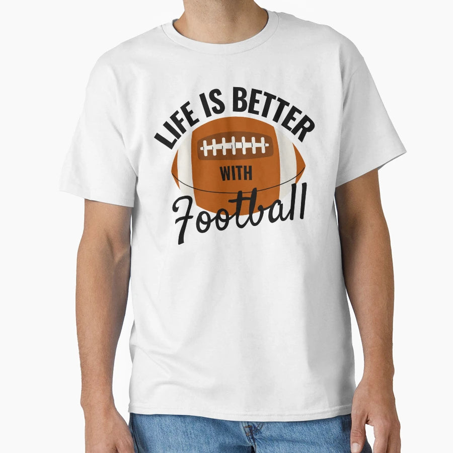 Life Is Better Football T-Shirt - Fun Novelty Design Unisex - T-Shirt, Sweatshirt, Hoodie