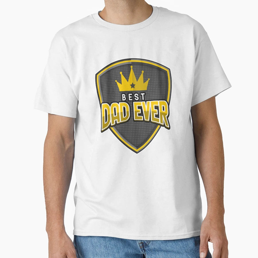 Dad Daddy Best Dad Ever Father T-Shirt - Casual Everyday Wear Men Women - T-Shirt, Sweatshirt, Hoodie