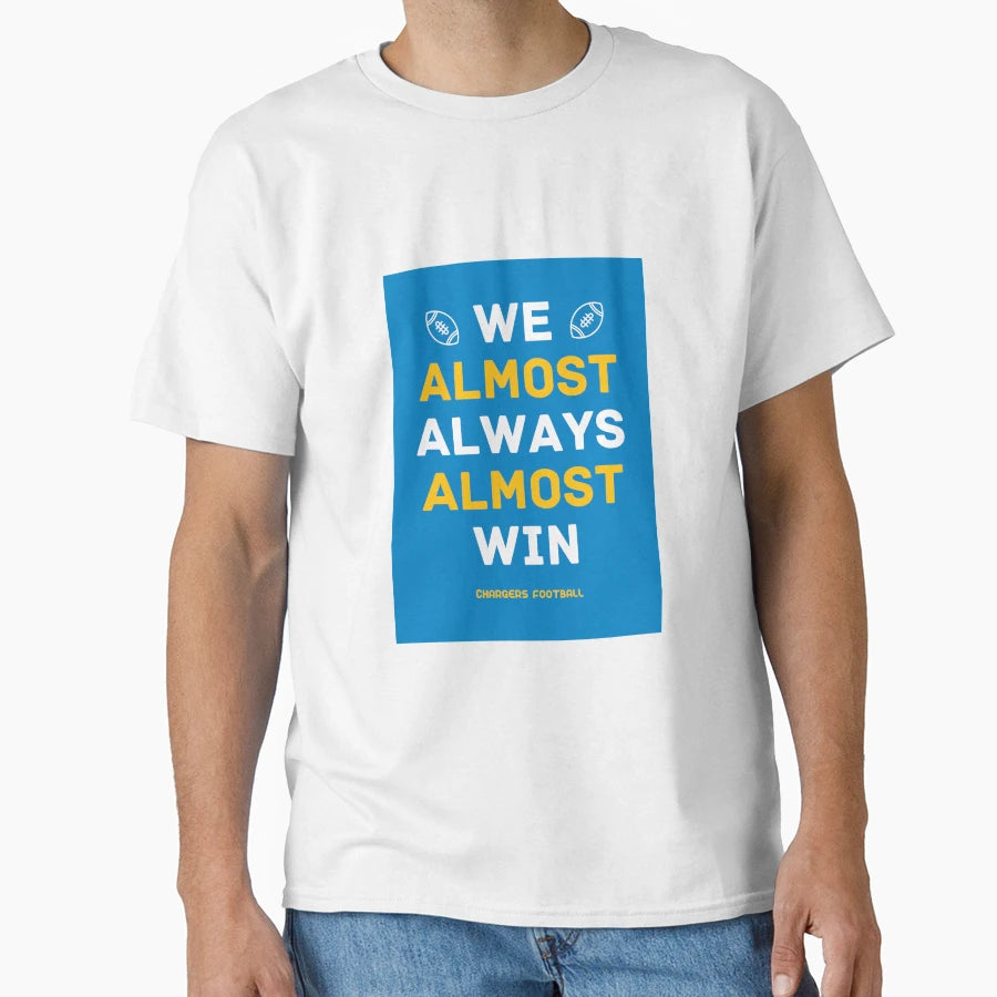 Los Angeles Chargers Football We Almost T-Shirt - Novelty Apparel Unisex - T-Shirt, Sweatshirt, Hoodie