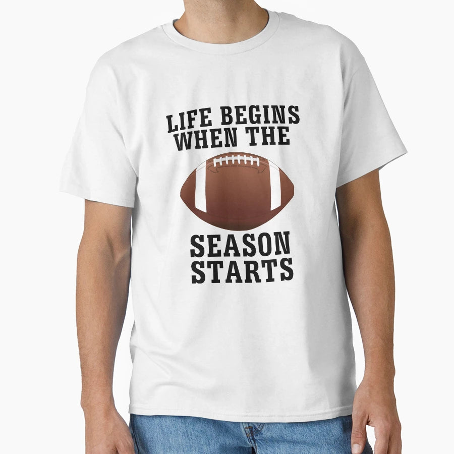 Life Begins When Football Season Starts T-Shirt - Graphic Print Men Women - T-Shirt, Sweatshirt, Hoodie