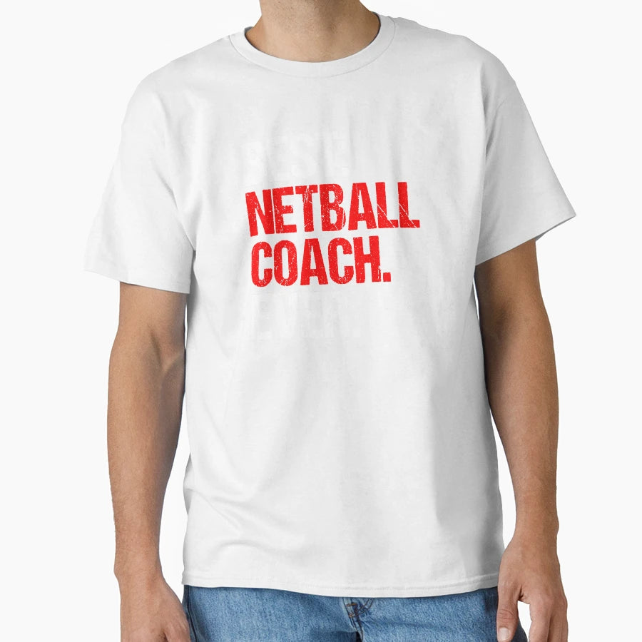 Best Netball Coach Ever Sports Mentor Gift T-Shirt - Graphic Print Unisex - T-Shirt, Sweatshirt, Hoodie