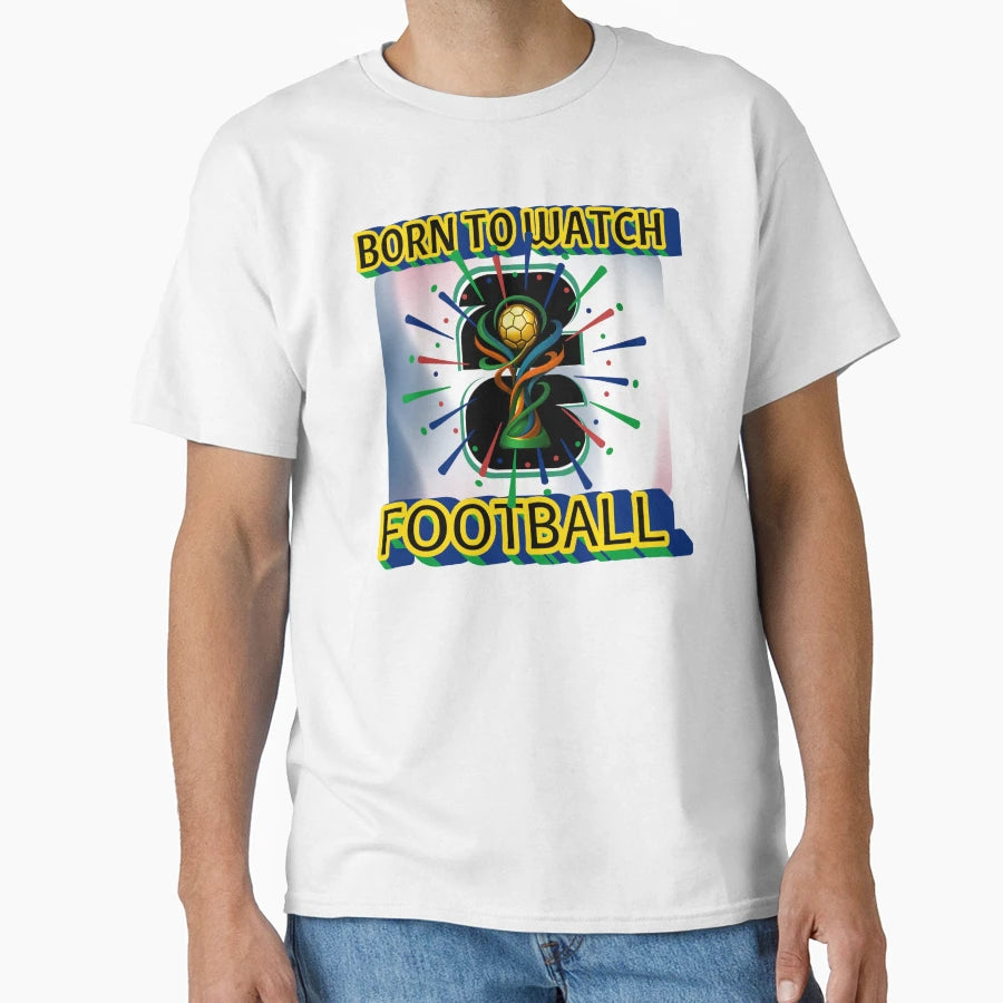 Born To Watch Football Fifa 2026 T-Shirt - Minimalist Print Men Women - T-Shirt, Sweatshirt, Hoodie