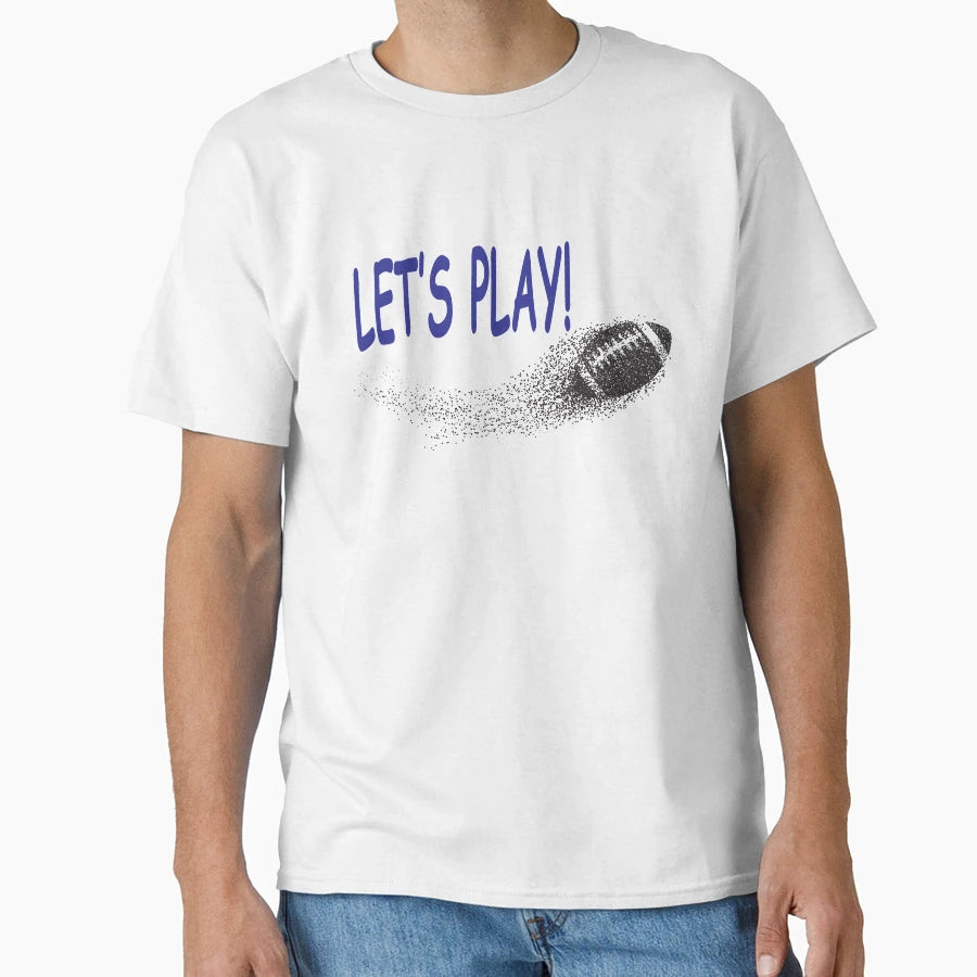 Lets Play Football T-Shirt - Casual Everyday Wear for Adults - T-Shirt, Sweatshirt, Hoodie