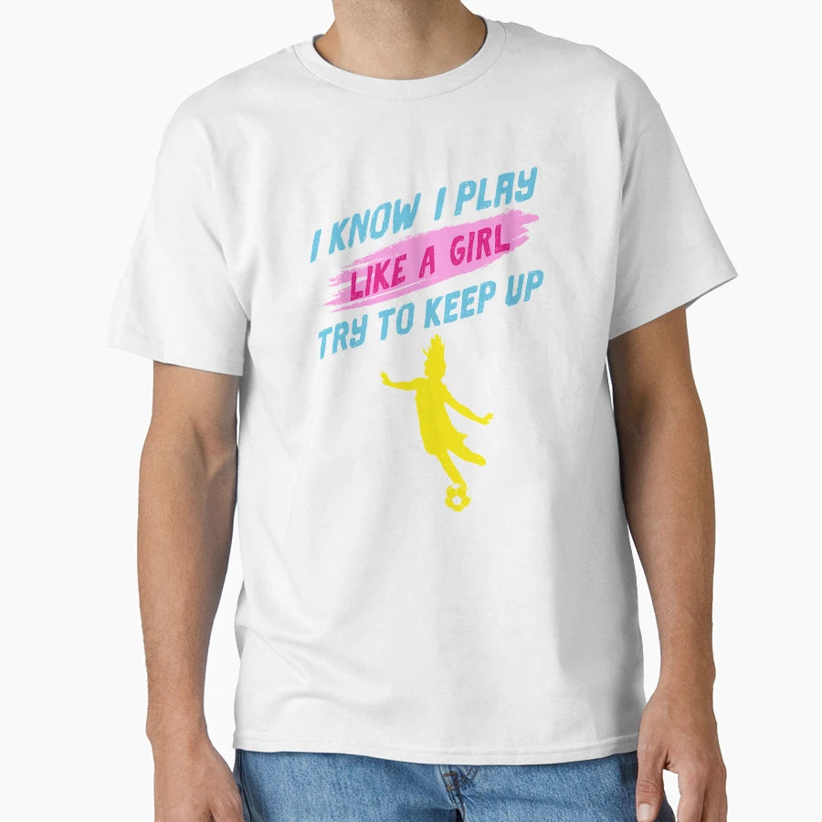 Play Like Soccer Football Player T-Shirt - Casual Everyday Wear for Adults - T-Shirt, Sweatshirt, Hoodie
