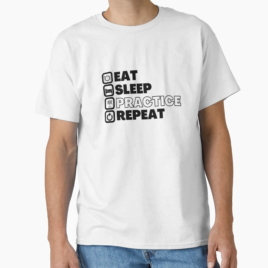 Eat Sleep Practice Repeat T-Shirt - Casual Everyday Wear Men Women - T-Shirt, Sweatshirt, Hoodie