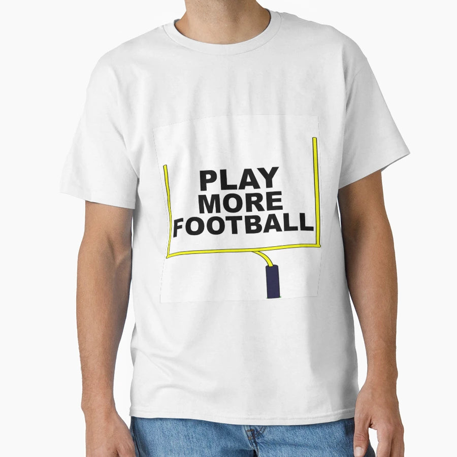 Play More Football T-Shirt - Streetwear Style Men Women - T-Shirt, Sweatshirt, Hoodie
