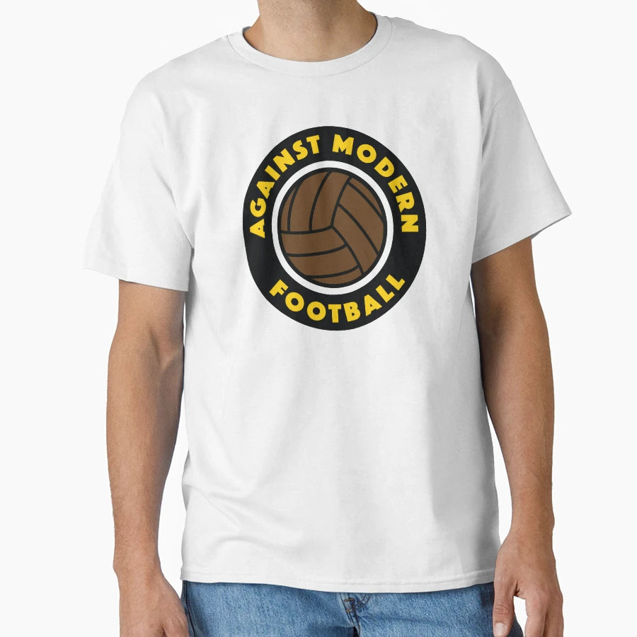 Against Modern Football T-Shirt - Casual Everyday Wear Unisex - T-Shirt, Sweatshirt, Hoodie