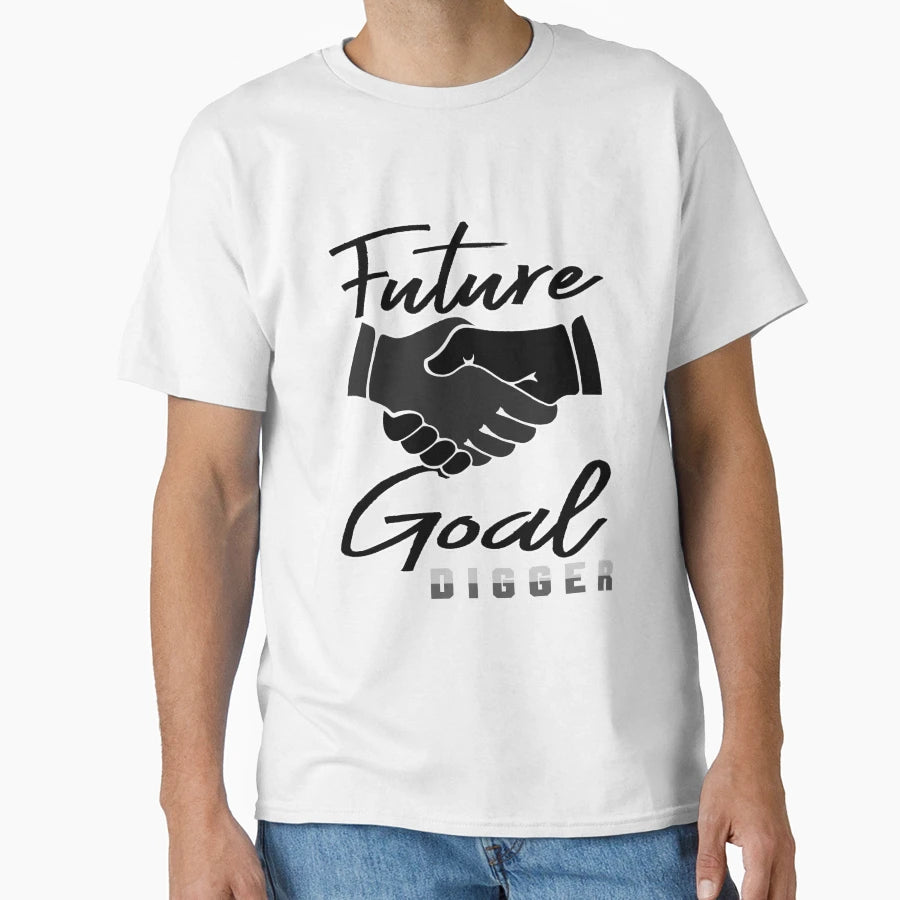 Future Goal Digger T-Shirt - Custom Art Print Men Women - T-Shirt, Sweatshirt, Hoodie