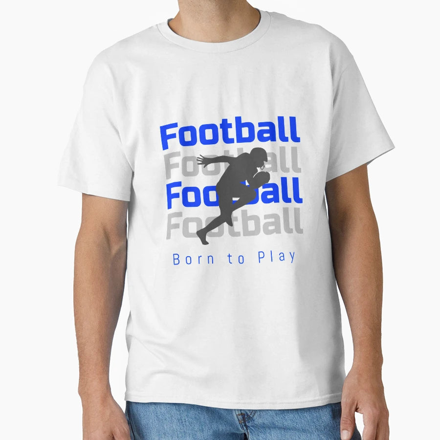 Football Born To Play T-Shirt - Streetwear Style Unisex - T-Shirt, Sweatshirt, Hoodie