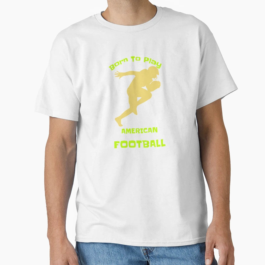 Born To Play American Football T-Shirt - Fun Novelty Design Men Women - T-Shirt, Sweatshirt, Hoodie