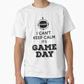 I Cant Keep Calm Its Game Day T-Shirt - Novelty Apparel for Adults - T-Shirt, Sweatshirt, Hoodie