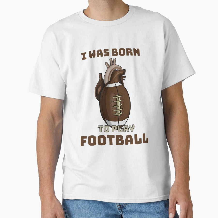 I Was Born To Play Football T-Shirt - Trendy Graphic for Adults - T-Shirt, Sweatshirt, Hoodie