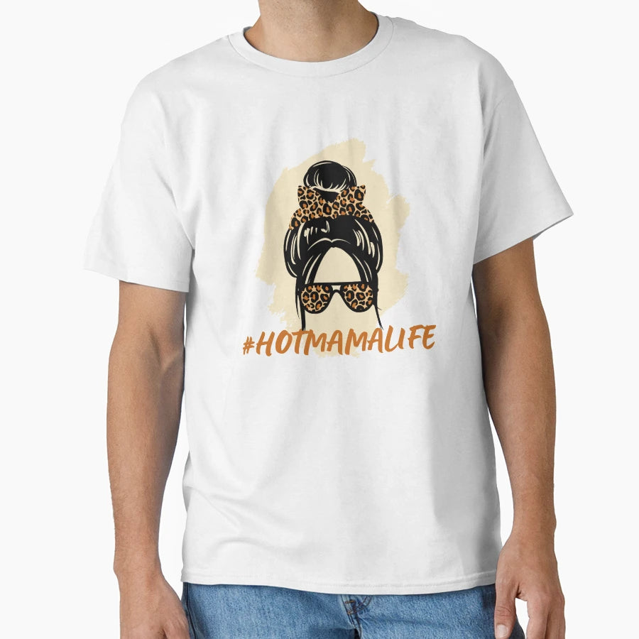 Hot Mama Life T-Shirt - Graphic Print Men Women - T-Shirt, Sweatshirt, Hoodie