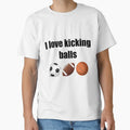 I Love Kicking Balls Sports Meme T-Shirt - Novelty Apparel Unisex - T-Shirt, Sweatshirt, Hoodie