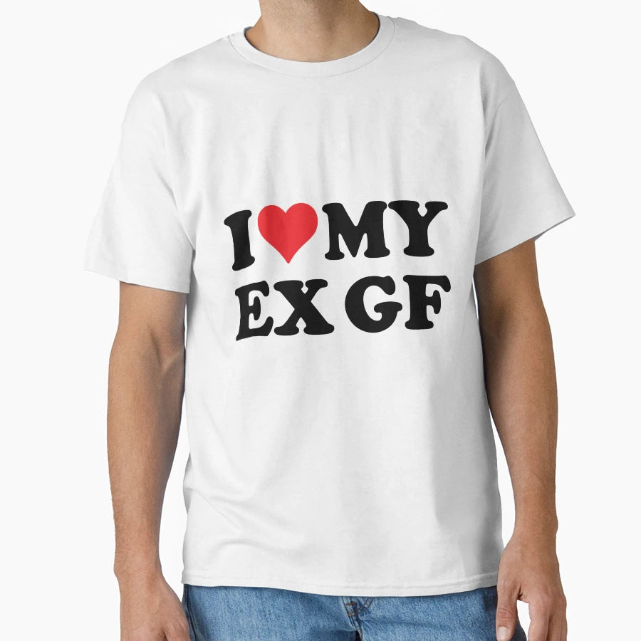 I Love Ex Gf T-Shirt - Aesthetic Graphic for Adults - T-Shirt, Sweatshirt, Hoodie