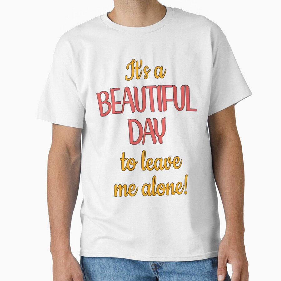 Beautiful Day to Be Left Alone Quote PERFECT GIFT FOR - Adult & Kids T-Shirts, Sweatshirts & Hoodies apparel design preview 1