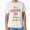 Beautiful Day to Be Left Alone Quote PERFECT GIFT FOR - Adult & Kids T-Shirts, Sweatshirts & Hoodies apparel design preview 1