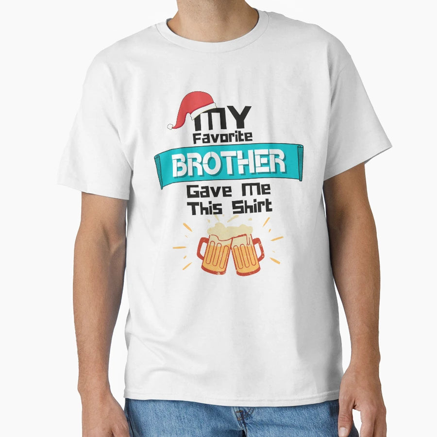 My Favorite Brother Gave Me This T-Shirt - Graphic Print for Adults - T-Shirt, Sweatshirt, Hoodie