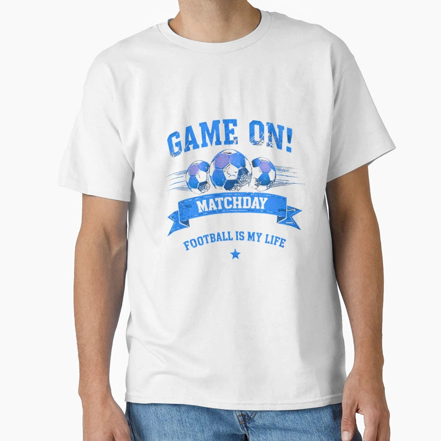 Game Matchday Football Is My Life T-Shirt - Fun Novelty Design Men Women - T-Shirt, Sweatshirt, Hoodie