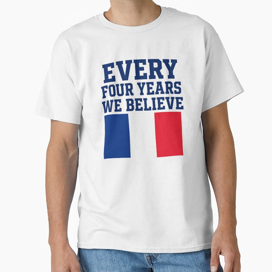 France Every Four Years We Believe Football Fan - Adult & Kids T-Shirts, Sweatshirts & Hoodies apparel design preview 1
