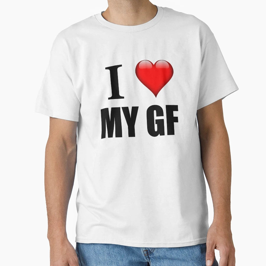 I Love My Gf T-Shirt - Fun Novelty Design Unisex - T-Shirt, Sweatshirt, Hoodie