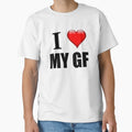 I Love My Gf T-Shirt - Fun Novelty Design Unisex - T-Shirt, Sweatshirt, Hoodie