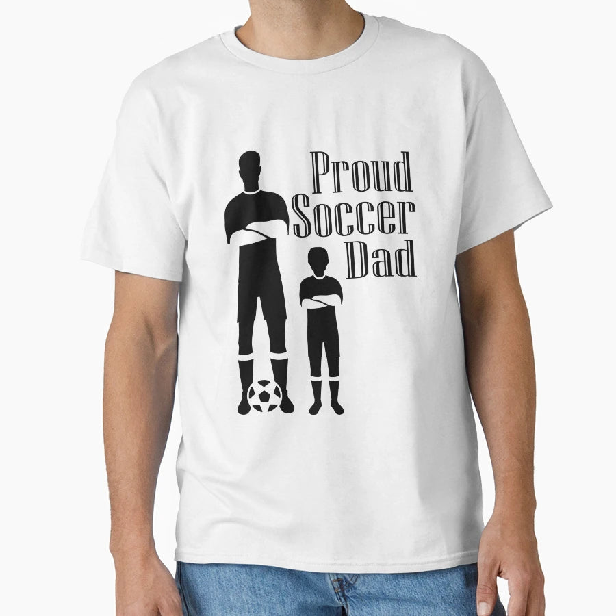 Proud Soccer Dad T-Shirt - Streetwear Style Unisex - T-Shirt, Sweatshirt, Hoodie