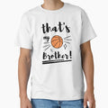 Thats My Brother Basketball Basketball T-Shirt - Graphic Print for Adults - T-Shirt, Sweatshirt, Hoodie