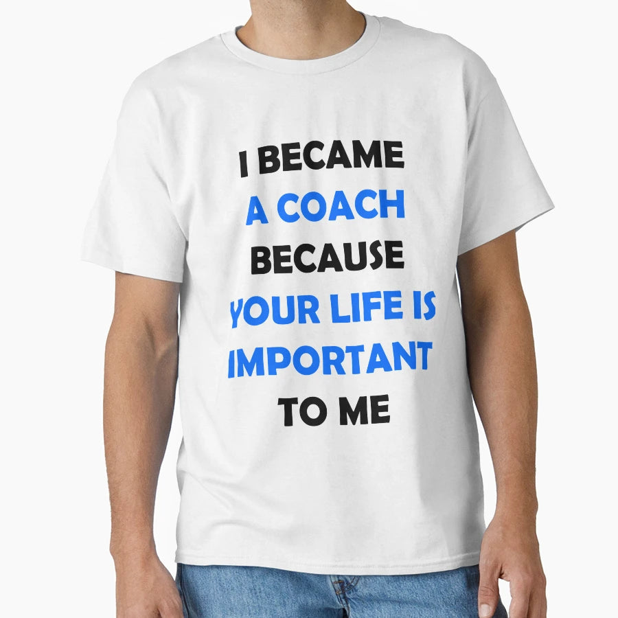I Became Coach Because Your Life T-Shirt - Fun Novelty Design for Adults - T-Shirt, Sweatshirt, Hoodie