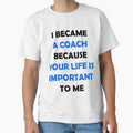 I Became Coach Because Your Life T-Shirt - Fun Novelty Design for Adults - T-Shirt, Sweatshirt, Hoodie