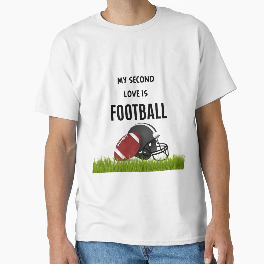 My Second Love Is Football T-Shirt - Fun Novelty Design Men Women - T-Shirt, Sweatshirt, Hoodie