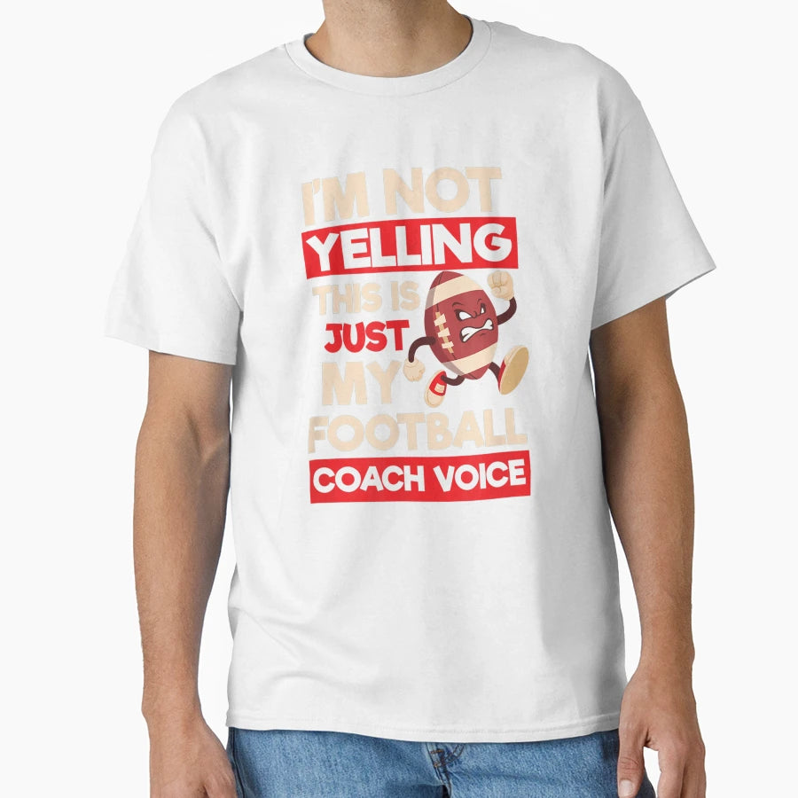 Not Yelling Football Coach Voice Football T-Shirt - Graphic Print Unisex - T-Shirt, Sweatshirt, Hoodie