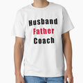 Husband Father Coach T-Shirt - Casual Everyday Wear Unisex - T-Shirt, Sweatshirt, Hoodie