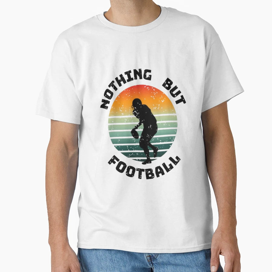 Nothing But Football T-Shirt - Streetwear Style Men Women - T-Shirt, Sweatshirt, Hoodie