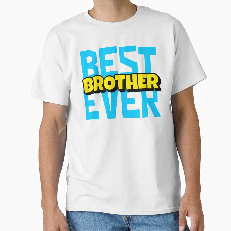 Best Brother Ever T-Shirt - Graphic Print Unisex - T-Shirt, Sweatshirt, Hoodie