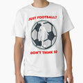 Just Football T-Shirt - Streetwear Style for Adults - T-Shirt, Sweatshirt, Hoodie
