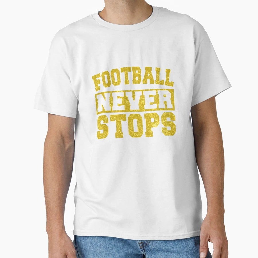 Football Never Stops T-Shirt - Aesthetic Graphic Men Women - T-Shirt, Sweatshirt, Hoodie