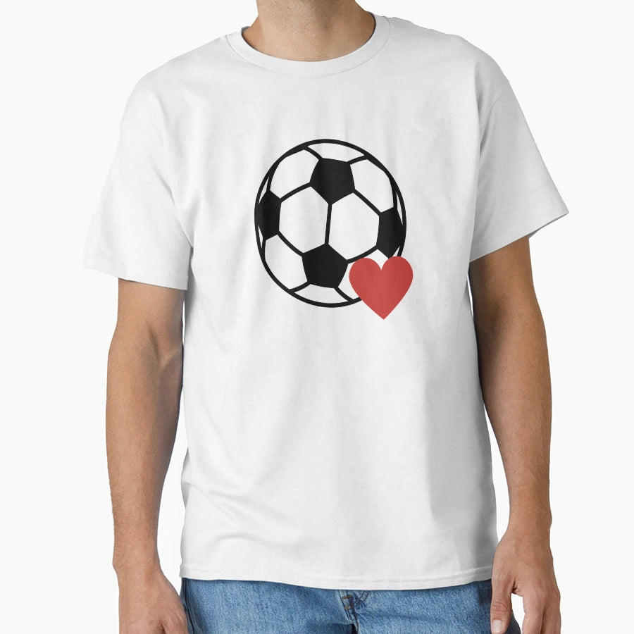 I Love Soccer I Love Football T-Shirt - Casual Everyday Wear Unisex - T-Shirt, Sweatshirt, Hoodie