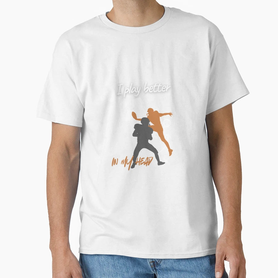 I Play Better My Head Football T-Shirt - Unique Graphic for Adults - T-Shirt, Sweatshirt, Hoodie