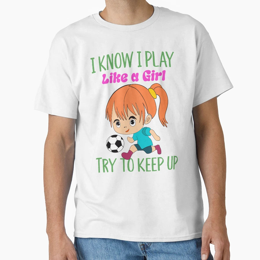 I Know I Play Like Try To Keep Up T-Shirt - Graphic Print for Adults - T-Shirt, Sweatshirt, Hoodie