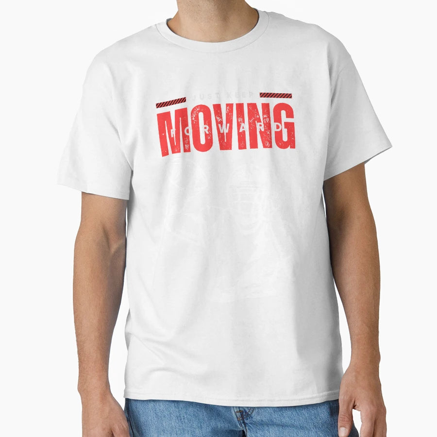 Just Keep Moving Forward T-Shirt - Aesthetic Graphic Unisex - T-Shirt, Sweatshirt, Hoodie