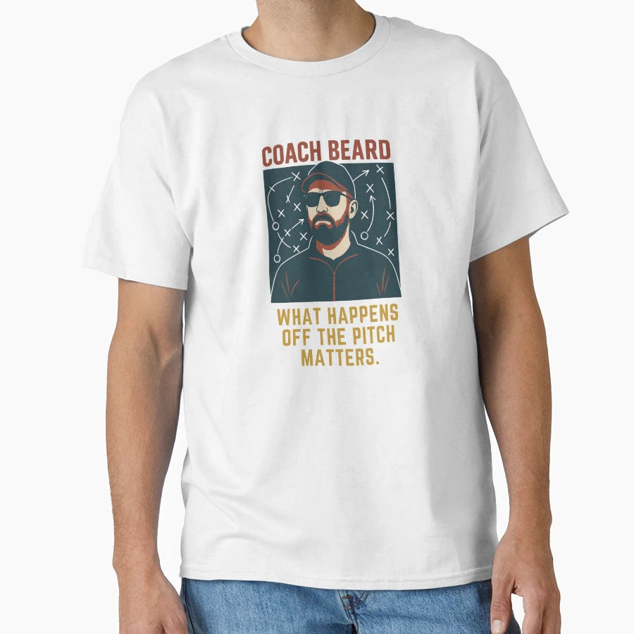 Coach Beard What Happens Off Pitch T-Shirt - Streetwear Style Men Women - T-Shirt, Sweatshirt, Hoodie
