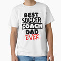 Best Soccer Coach Dad Ever T-Shirt - Streetwear Style for Adults - T-Shirt, Sweatshirt, Hoodie