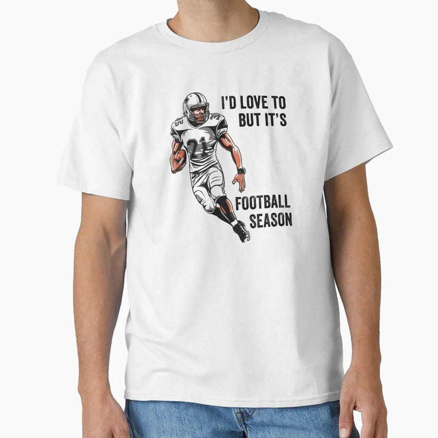 Id Love To But Its Football Season T-Shirt - Streetwear Style Unisex - T-Shirt, Sweatshirt, Hoodie