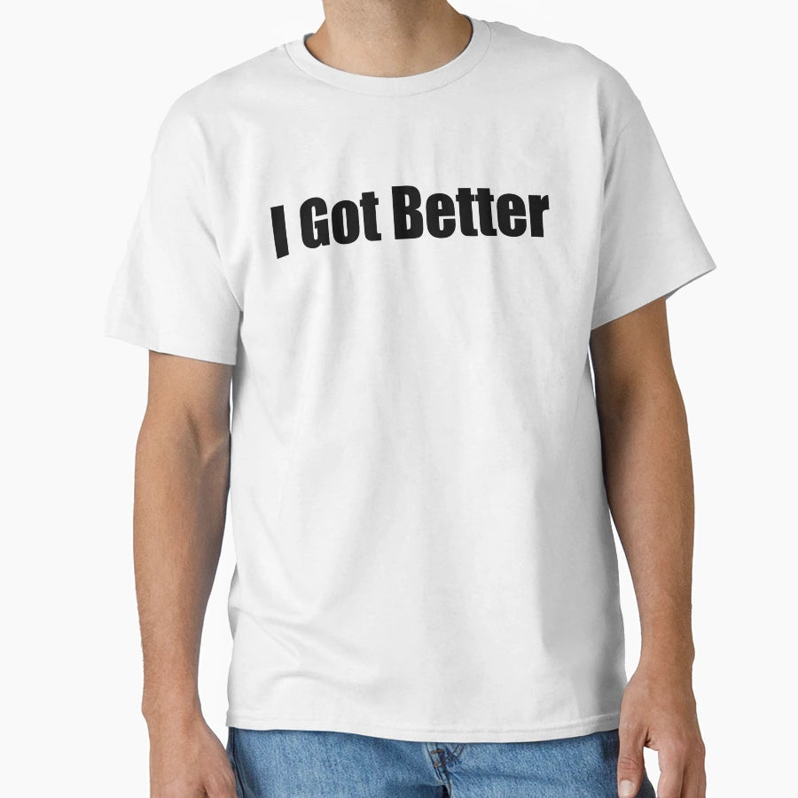 I Got Better T-Shirt - Minimalist Print Men Women - T-Shirt, Sweatshirt, Hoodie
